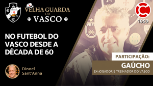 GAÚCHO – Velha Guarda do Vasco – Live do CASACA 1059