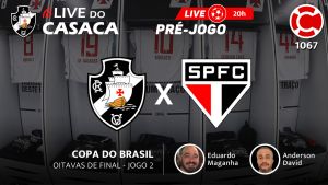 Live do CASACA 1067 / PRÉ-JOGO – VASCO x SÃO PAULO