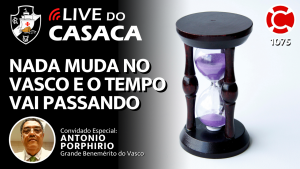NADA MUDA NO VASCO E O TEMPO VAI PASSANDO – Live do CASACA 1075