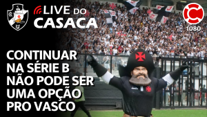 CONTINUAR NA SÉRIE B NÃO PODE SER UMA OPÇÃO PRO VASCO – Live do CASACA 1080