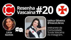 Resenha Vascaína 20 – IATHSA OLIVEIRA (VASCO LIBRAS) – Intérprete da Comunidade Surda Vascaína
