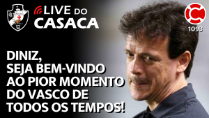 DINIZ, SEJA BEM-VINDO AO PIOR MOMENTO DO VASCO DE TODOS OS TEMPOS! – Live do CASACA 1093