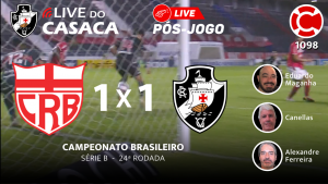 Live do CASACA 1098 / PÓS-JOGO – CRB 1×1 Vasco