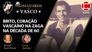 BRITO, CORAÇÃO VASCAÍNO NA ZAGA NA DÉCADA DE 60 – Velha Guarda do Vasco – Live do CASACA 1099