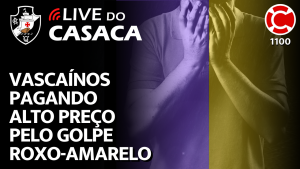VASCAÍNOS PAGANDO ALTO PREÇO PELO GOLPE ROXO-AMARELO – Live do CASACA 1100