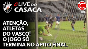 ATENÇÃO, ATLETAS DO VASCO! O JOGO SÓ TERMINA NO APITO FINAL. – Live do CASACA 1101