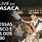 CHANCES DO VASCO SUBIR RESPIRANDO POR APARELHOS – Live do CASACA 1103