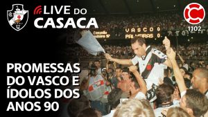 PROMESSAS DO VASCO E ÍDOLOS DOS ANOS 90 – Live do CASACA 1102