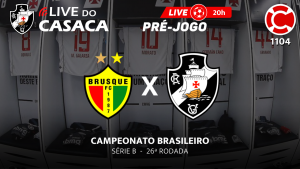 Live do CASACA 1104 / PRÉ-JOGO – BRUSQUE x VASCO