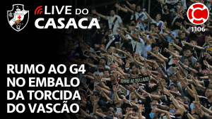RUMO AO G4 NO EMBALO DA TORCIDA DO VASCÃO – Live do CASACA 1106