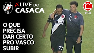 O QUE PRECISA DAR CERTO PRO VASCO SUBIR – Live do CASACA 1108