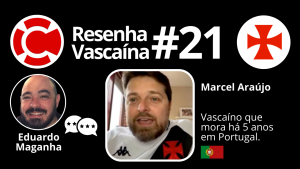 Resenha Vascaína 21 – MARCEL ARAÚJO – “Não consigo vestir camisa de time diferente do Vasco”