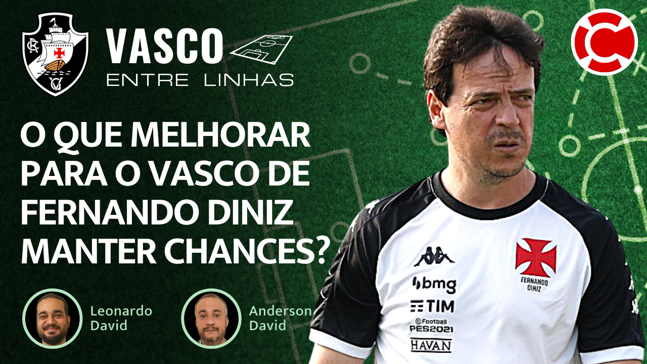 O QUE MELHORAR PARA O VASCO DE FERNANDO DINIZ MANTER CHANCES? – Vasco Entre Linhas