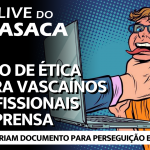 VASCO SOBE SE TIME PERSEGUIR G4 TAL COMO DIRETORIA PERSEGUE OPOSICIONISTAS – Live do CASACA 1116