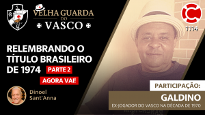 GALDINO | Parte 2 | Agora vai! – Velha Guarda do Vasco – Live do CASACA 1119