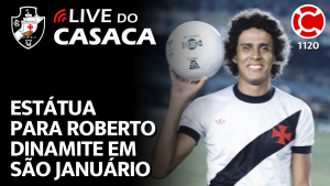 ESTÁTUA PARA ROBERTO DINAMITE EM SÃO JANUÁRIO – Live do CASACA 1120