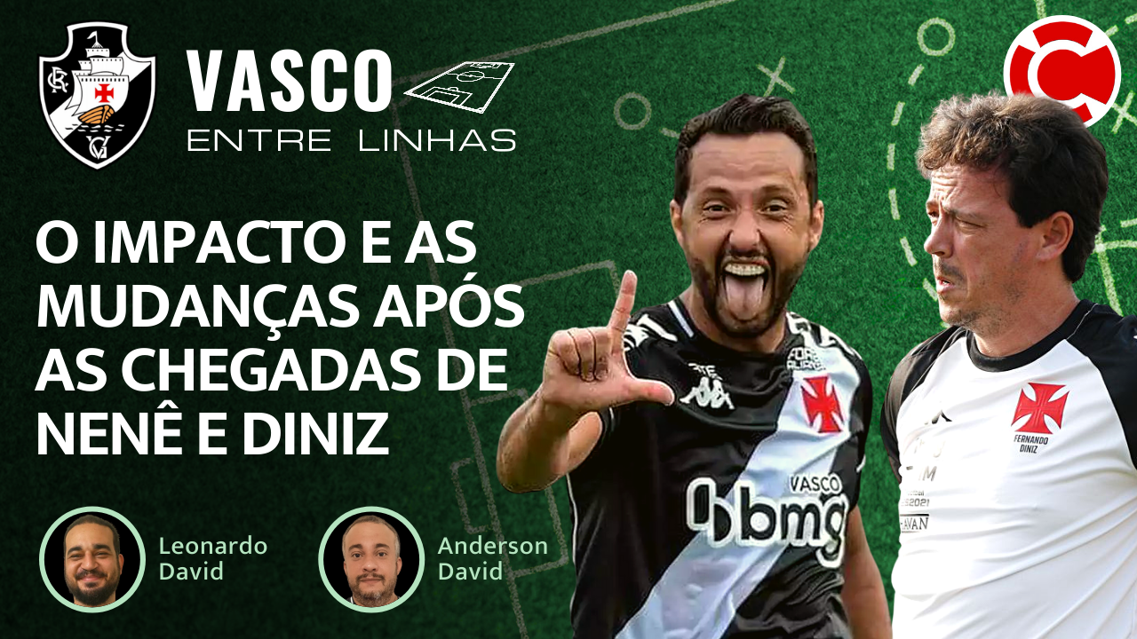 O IMPACTO E AS MUDANÇAS APÓS AS CHEGADAS DE NENÊ E DINIZ – Vasco Entre Linhas