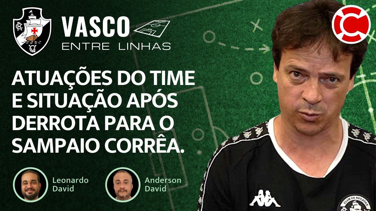 ATUAÇÕES DO TIME E SITUAÇÃO APÓS DERROTA PARA O SAMPAIO CORRÊA – Vasco Entre Linhas