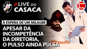 APESAR DA INCOMPETÊNCIA DA DIRETORIA, O PULSO AINDA PULSA – Live do CASACA 1131