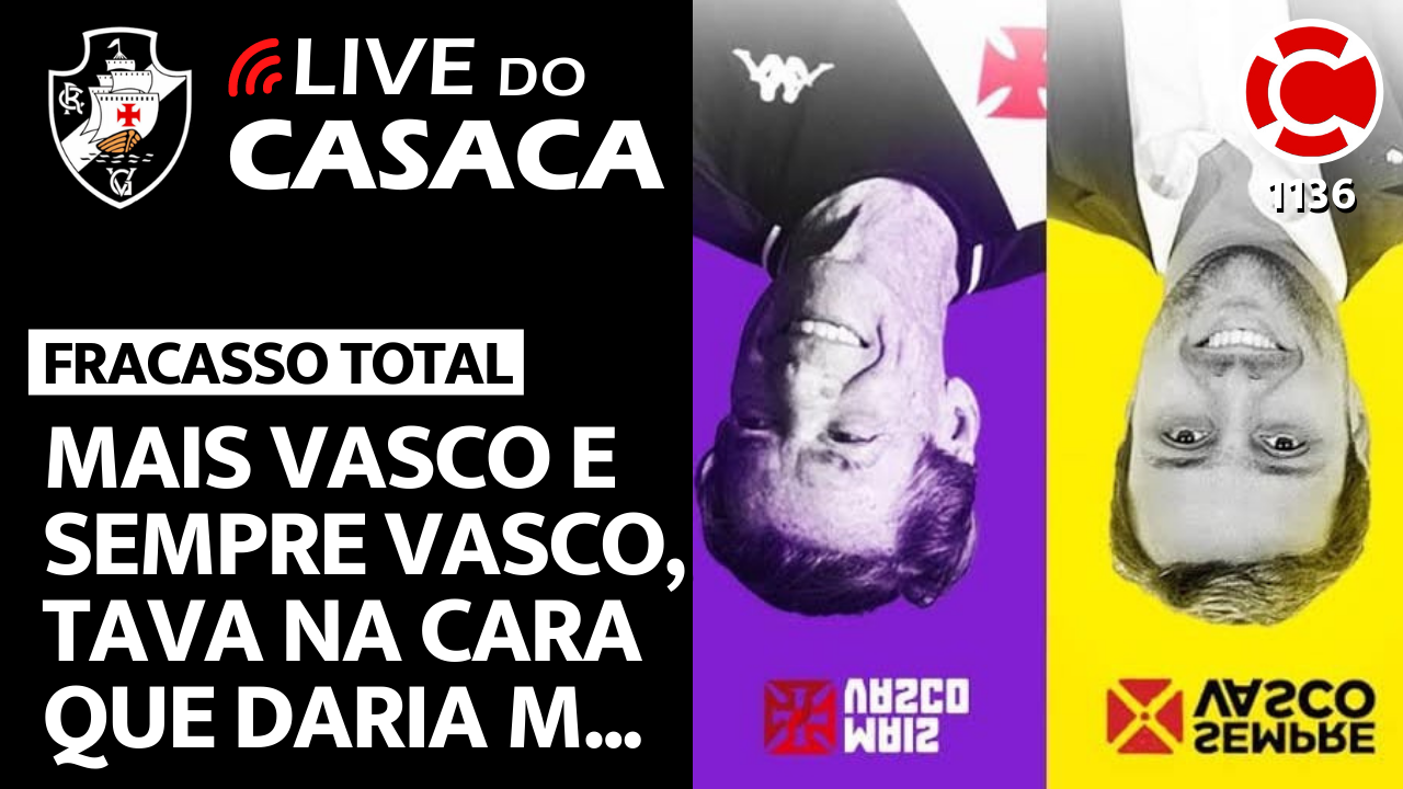 FRACASSO TOTAL! MAIS VASCO E SEMPRE VASCO, TAVA NA CARA QUE DARIA M… – Live do CASACA 1136