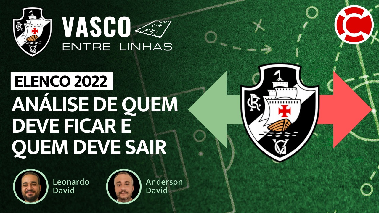 ELENCO 2022: ANÁLISE DE QUEM DEVE FICAR E QUEM DEVE SAIR – Vasco Entre Linhas