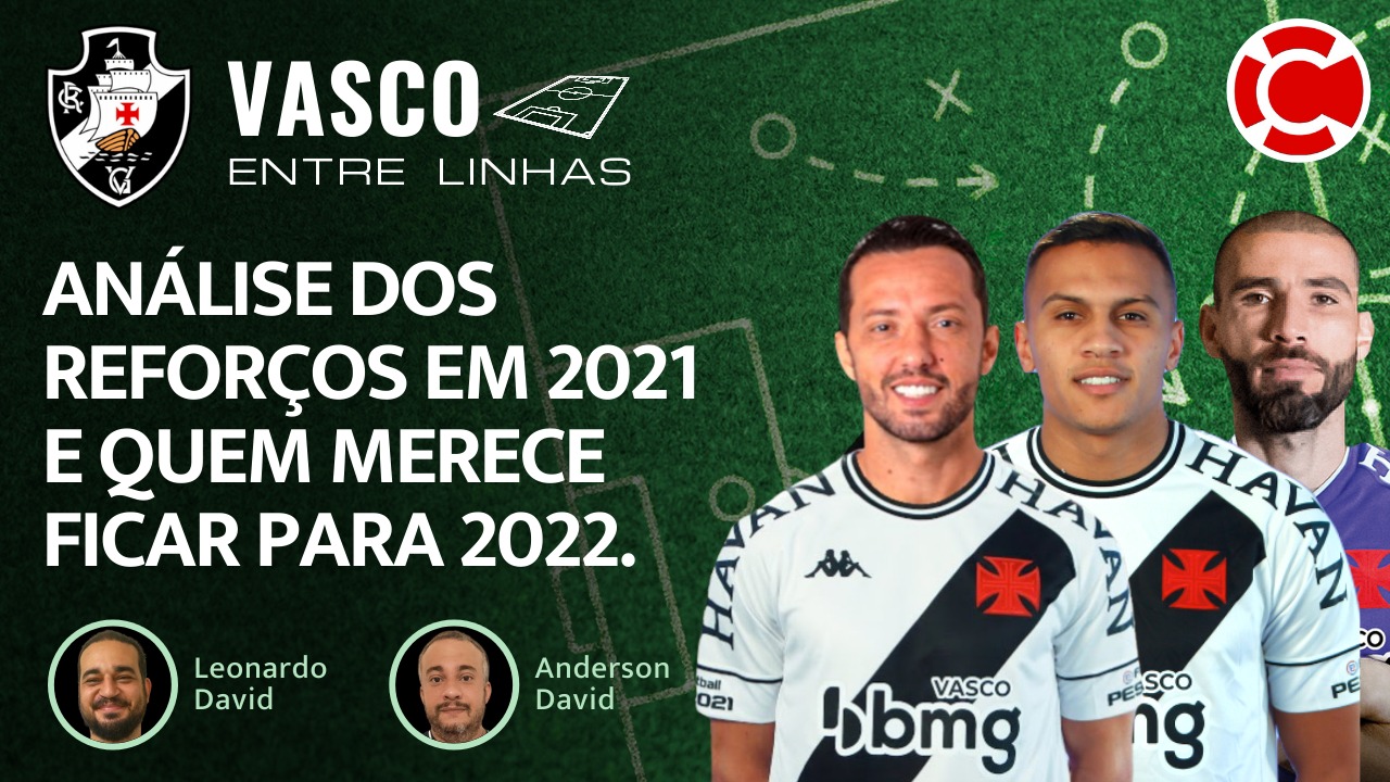 ANÁLISE DOS REFORÇOS EM 2021 E QUEM MERECE FICAR PARA 2022 – Vasco Entre Linhas