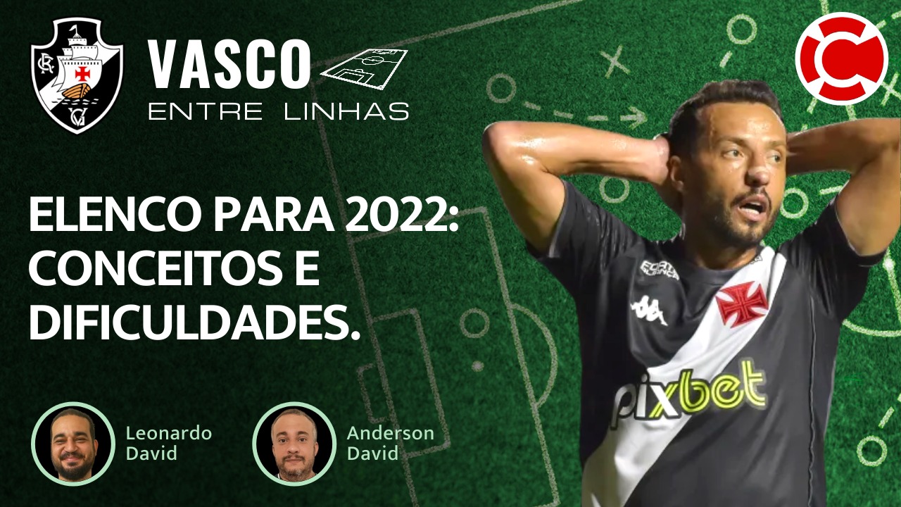 ELENCO PARA 2022: CONCEITOS E DIFICULDADES – Vasco Entre Linhas