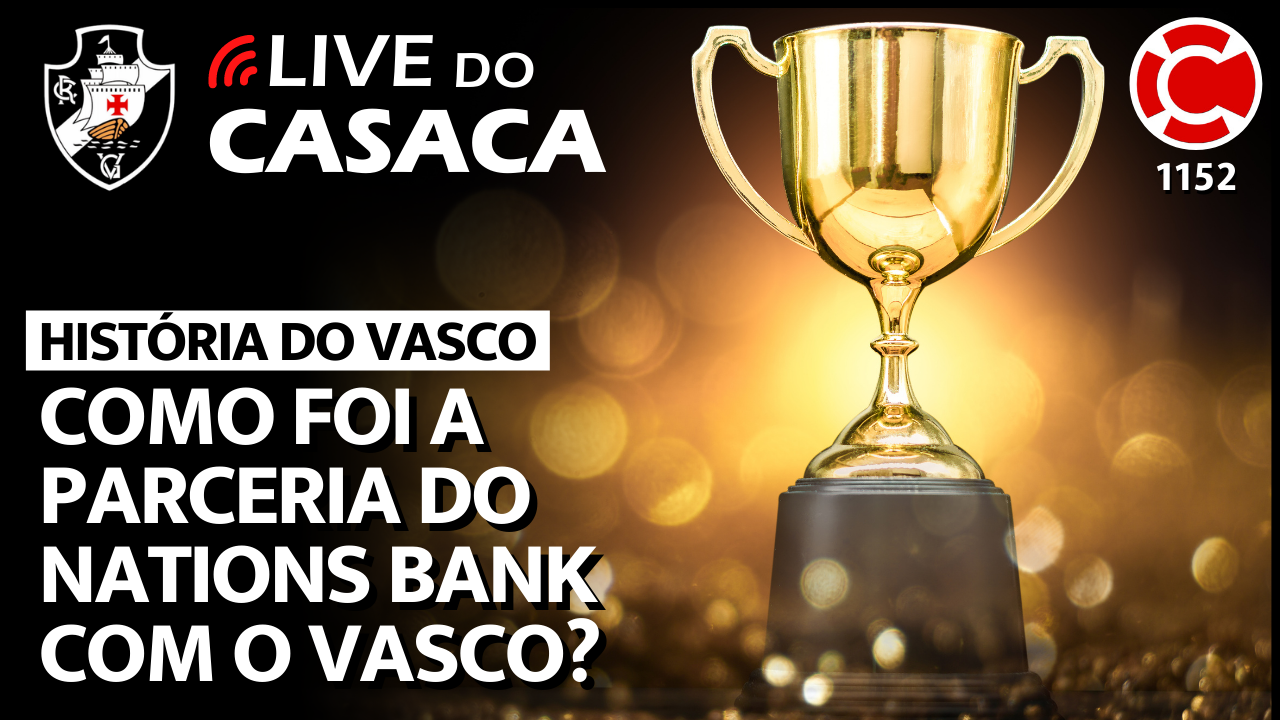 COMO FOI A PARCERIA DO NATIONS BANK COM O VASCO? – Live do CASACA 1152