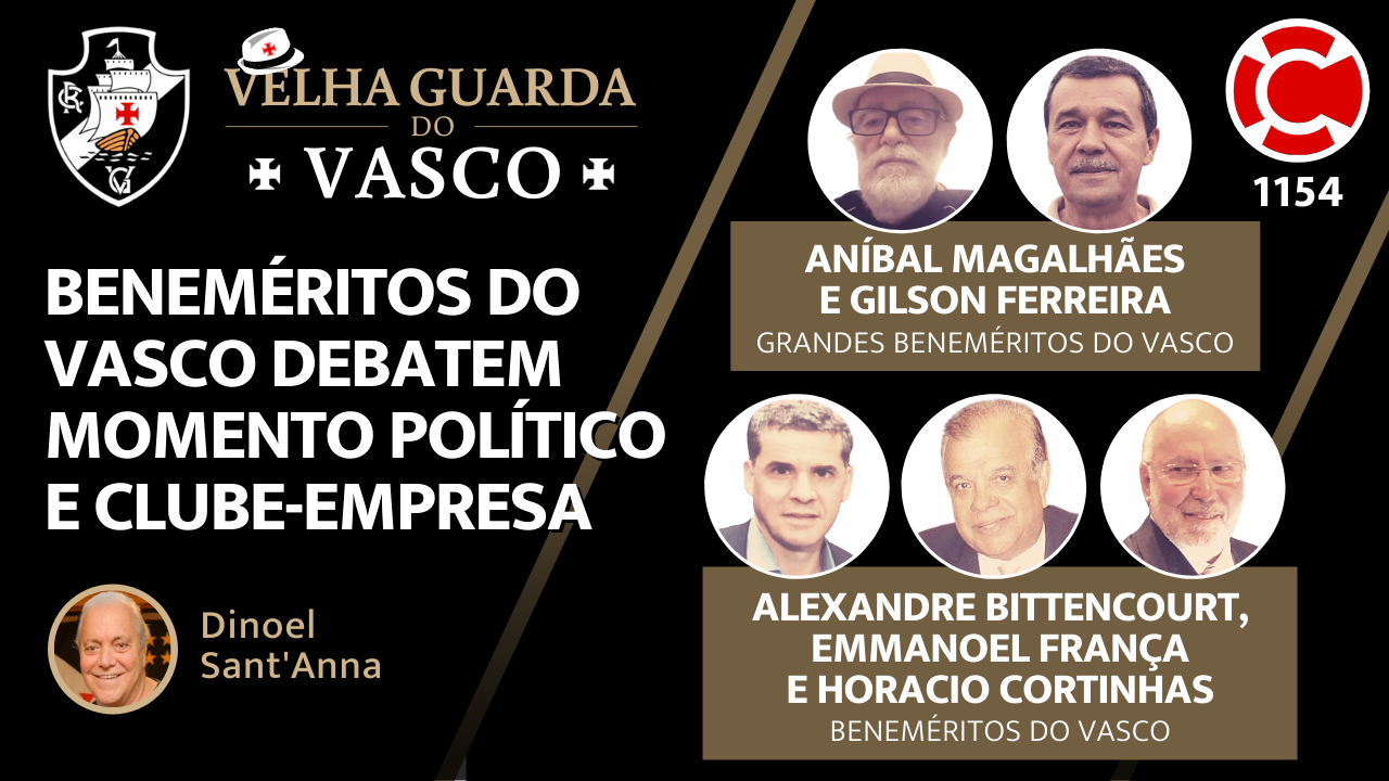 BENEMÉRITOS DO VASCO DEBATEM MOMENTO POLÍTICO E CLUBE-EMPRESA – Velha Guarda do Vasco – Live do CASACA 1154