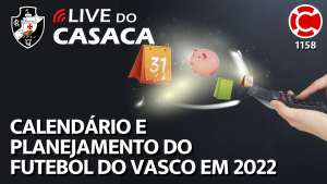 CALENDÁRIO E PLANEJAMENTO DO FUTEBOL DO VASCO EM 2022 – Live do CASACA 1158