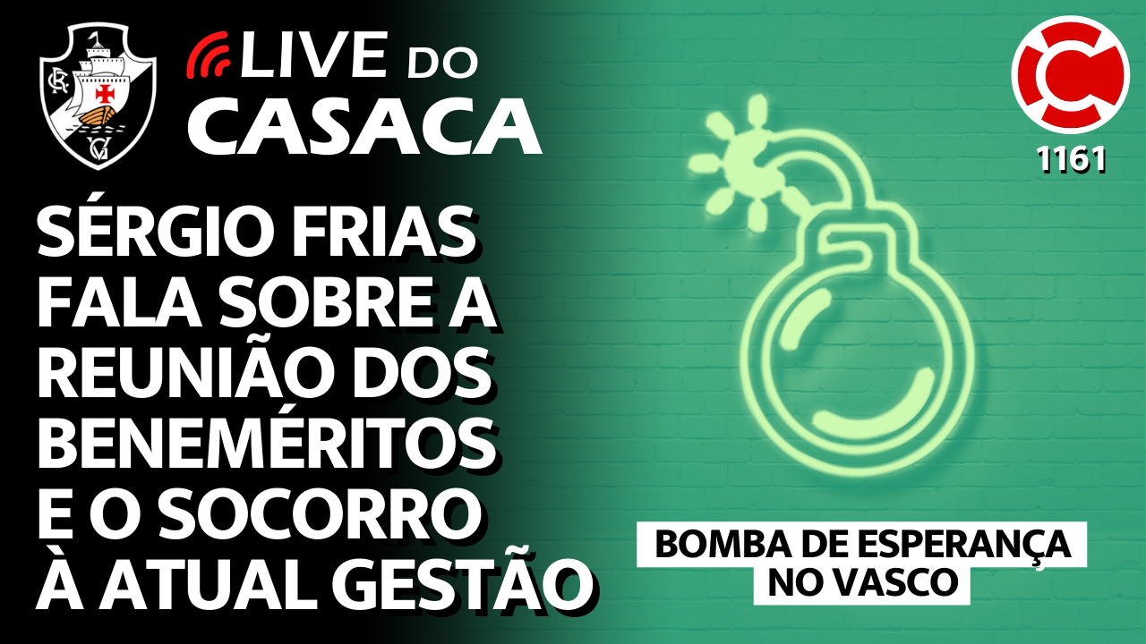 SÉRGIO FRIAS FALA SOBRE A REUNIÃO DO CONSELHO DE BENEMÉRITOS E O SOCORRO DO PROJETO SOMAMOS À ATUAL GESTÃO DO VASCO – Live do CASACA 1161