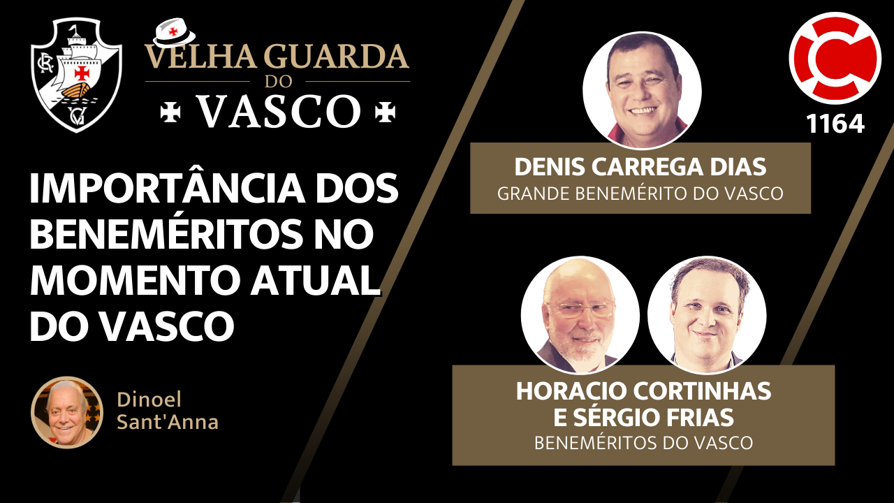 IMPORTÂNCIA DOS BENEMÉRITOS NO MOMENTO ATUAL DO VASCO – Velha Guarda do Vasco – Live do CASACA 1164