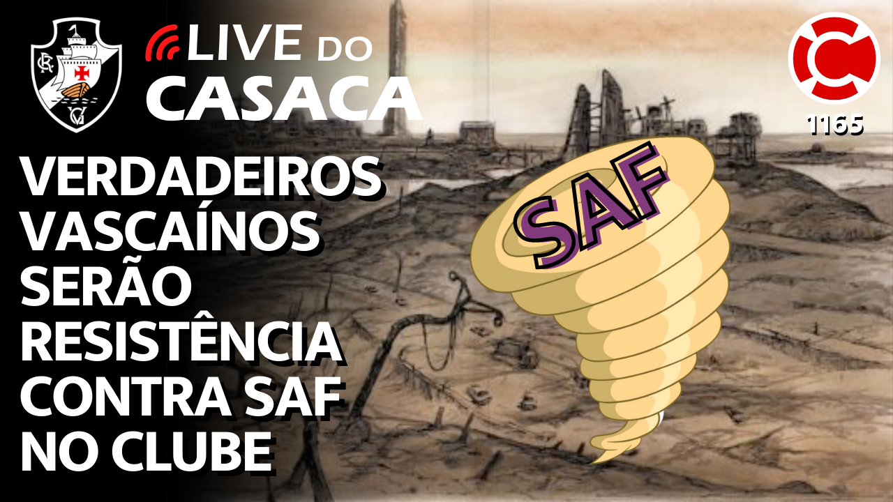 VERDADEIROS VASCAÍNOS SERÃO RESISTÊNCIA CONTRA A SAF NO VASCO – Live do CASACA 1165