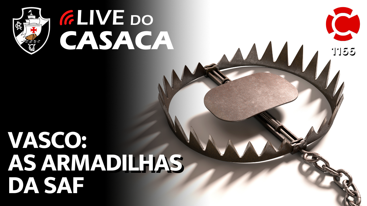 VASCO: AS ARMADILHAS DA SAF – Live do CASACA 1166
