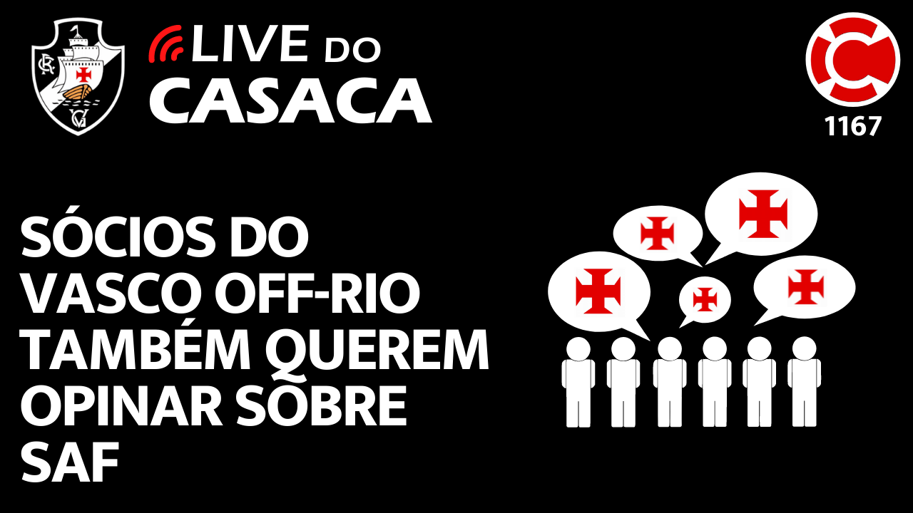 SÓCIOS DO VASCO OFF-RIO TAMBÉM QUEREM OPINAR SOBRE SAF – Live do CASACA 1167